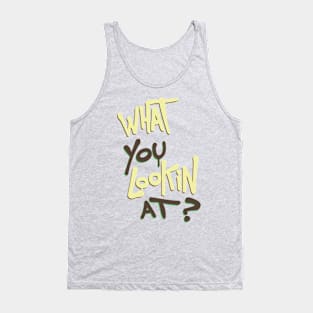 What You Lookin At? Tank Top
